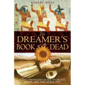 The Dreamer's Book of the Dead: A Soul Traveler's Guide to Death, Dying, and the Other Side