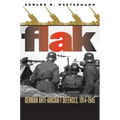 Flak: German Anti-Aircraft Defenses, 1914-1945