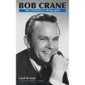 Bob Crane: The Definitive Biography