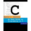 An Easy Guide to Programming in C, Second Edition