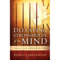 Defeating Strongholds of the Mind: A Believer's Guide to Breaking Free