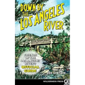 Down by the Los Angeles River: Friends of the Los Angeles Rivers Official Guide