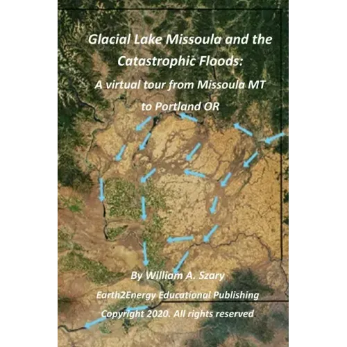 Glacial Lake Missoula and the Catastrophic Floods: A virtual tour from Missoula MT to Portland OR