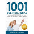1001 Business Ideas: Finding the Right Business to Fuel Your Passion and Create Your Perfect Lifestyle