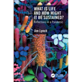 What Is Life and How Might It Be Sustained?: Reflections in a Pandemic