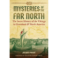 Mysteries of the Far North: The Secret History of the Vikings in Greenland and North America