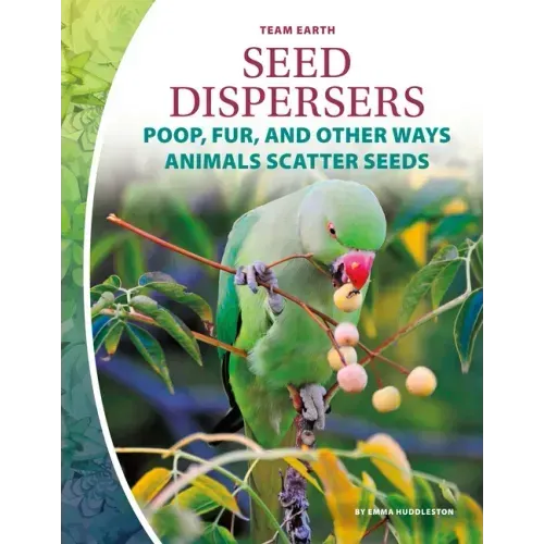 Seed Dispersers: Poop, Fur, and Other Ways Animals Scatter Seeds: Poop, Fur, and Other Ways Animals Scatter Seeds