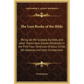 The Lost Books of the Bible: Being All the Gospels, Epistles, and Other Pieces Now Extant Attributed in the First Four Centuries of Jesus Christ, H