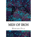 Men of Iron: (Howard Pyle Classics Collection)