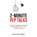 2-Minute Pep Talks: 67 Jolts of Inspiration for More Hope, Comfort, and Love in Any Situation