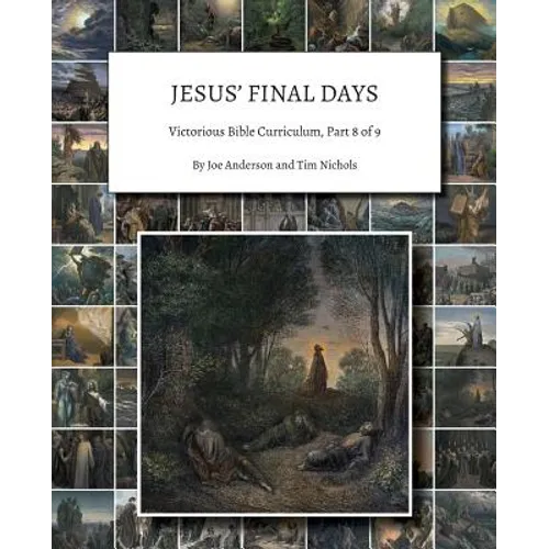 Jesus' Final Days: Victorious Bible Curriculum, Part 8 of 9