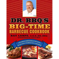 Dr. BBQ's Big-Time Barbecue Cookbook: A Real Barbecue Champion Brings the Tasty Recipes and Juicy Stories of the Barbecue Circuit to Your Backyard