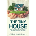 The Tiny House: Steps and Tips on How you can build a tiny house quickly and save money