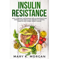 Insulin Resistance: How to Prevent and Reverse Insulin Resistance and Improve Your Health. Easy Recipes to Control Diabetes and Combat Kidney Disease.