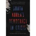 South Korea's Democracy in Crisis: The Threats of Illiberalism, Populism, and Polarization