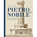 Pietro Nobile (1776-1854): Neo-Classicism Between Technique and Beauty