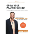 Grow Your Practice Online - Proven Strategies to Attract and Convert New Dental Patients: The Ultimate Guide to Digital Marketing for Your Dental Prac