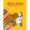 Bulldog Coloring Book: Color And Learn Bulldog Activity Book - Simple Illustrated Facts About Bulldogs - Motivational Words - Funny Dogs Cartoon Shape
