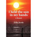 I held the sun in my hands: A Memoir