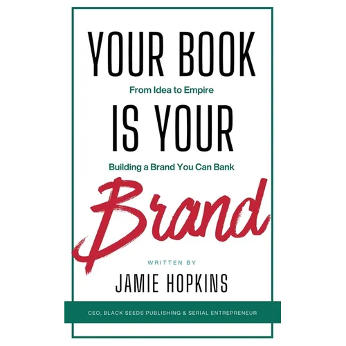 Your Book is Your Brand: Building a Brand You Can Bank from Idea to Empire