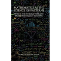Mathematics as the Science of Patterns: Making the Invisible Visible to Students Through Teaching