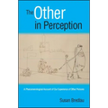 The Other in Perception: A Phenomenological Account of Our Experience of Other Persons