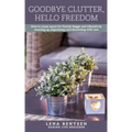 Goodbye Clutter, Hello Freedom: How to Create Space for Danish Hygge and Lifestyle by Cleaning Up, Organizing and Decorating with Care
