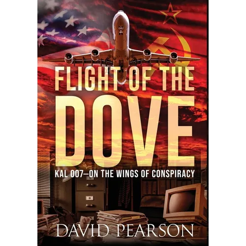 Flight of the Dove: KAL 007-On the Wings of Conspiracy