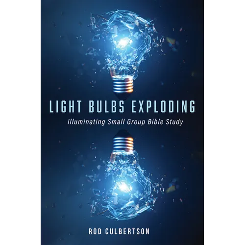 Light Bulbs Exploding: Illuminating Small Group Bible Study