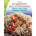Symbiotic Relationships: Animals and Plants Working Together: Animals and Plants Working Together