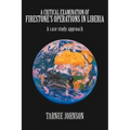 A Critical Examination of Firestone's Operations in Liberia: A case study approach