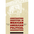 Constructing Identities in Mexican-American Political Organizations: Choosing Issues, Taking Sides