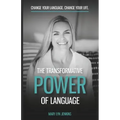 The Transformative Power of Language: Change Your Language. Change Your Life.