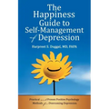 The Happiness Guide to Self-Management of Depression: Practical and Proven Positive Psychology Methods for Overcoming Depression