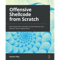 Offensive Shellcode from Scratch: Get to grips with shellcode countermeasures and discover how to bypass them