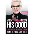 When Your Bad Meets His Good: Find Purpose in Your Pain