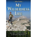 My Wilderness Life: One Man's Search for Meaning in Montana's Backcountry