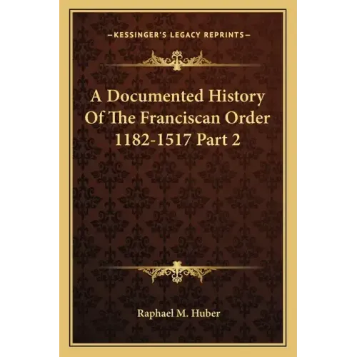A Documented History Of The Franciscan Order 1182-1517 Part 2