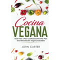 Cocina Vegana: Guía Paso a Paso y Deliciosas Recetas Para Una Alimentación Vegana Saludable (Vegan Cooking Spanish Version)