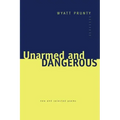 Unarmed and Dangerous: New and Selected Poems