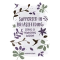 Supported in Breastfeeding: Stories of Nourishing Wisdom