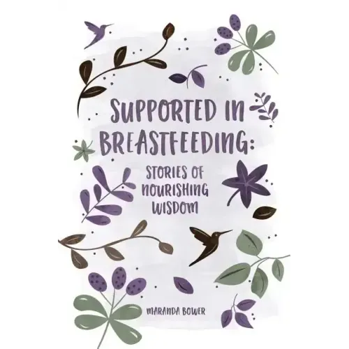 Supported in Breastfeeding: Stories of Nourishing Wisdom