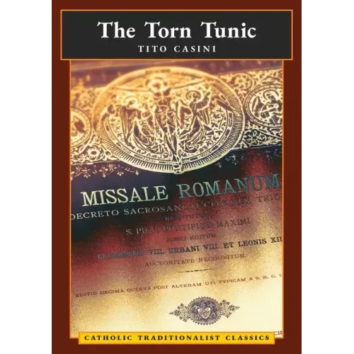 The Torn Tunic: Letter of a Catholic on the "liturgical Reform" (Catholic Traditionalist Classics)