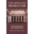 The Appellate Prosecutor: A Practical and Inspirational Guide to Appellate Advocacy