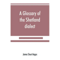 A glossary of the Shetland dialect