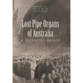 Lost Pipe Organs of Australia: A Pictorial Record