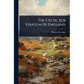 The Celtic Sub Stratum Of England