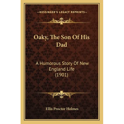 Oaky, The Son Of His Dad: A Humorous Story Of New England Life (1901)
