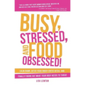 Busy, Stressed, and Food Obsessed!: Calm Down, Ditch Your Inner-Critic Bitch, and Finally Figure Out What Your Body Needs to Thrive