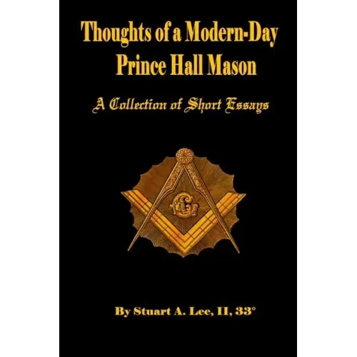 Thoughts of A Modern-Day Prince Hall Mason "A Collection of Short Essays"